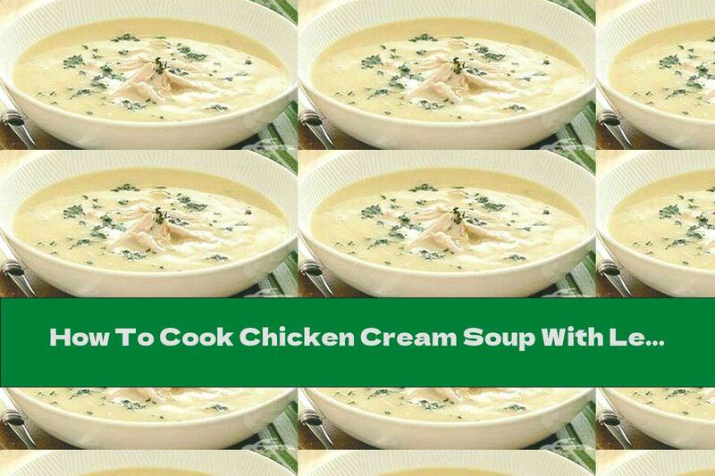 How To Cook Chicken Cream Soup With Leek - Recipe