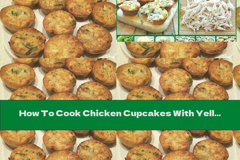 How To Cook Chicken Cupcakes With Yellow Cheese - Recipe