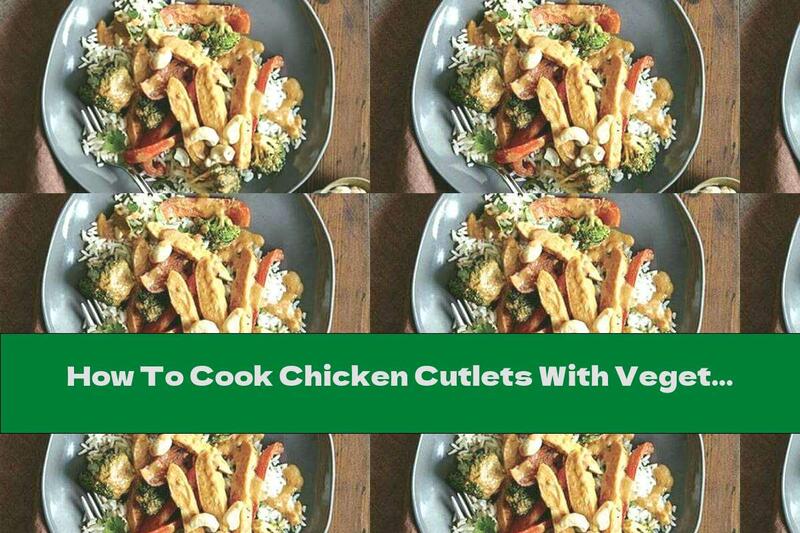 How To Cook Chicken Cutlets With Vegetables And Peanut Sauce - Recipe