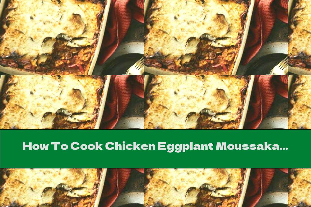 How To Cook Chicken Eggplant Moussaka With Peppers Recipe This