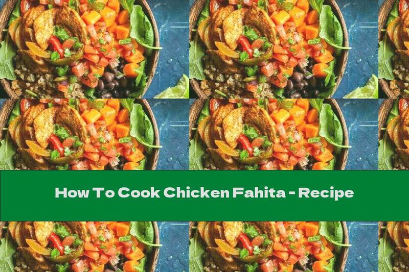 How To Cook Chicken Fahita - Recipe