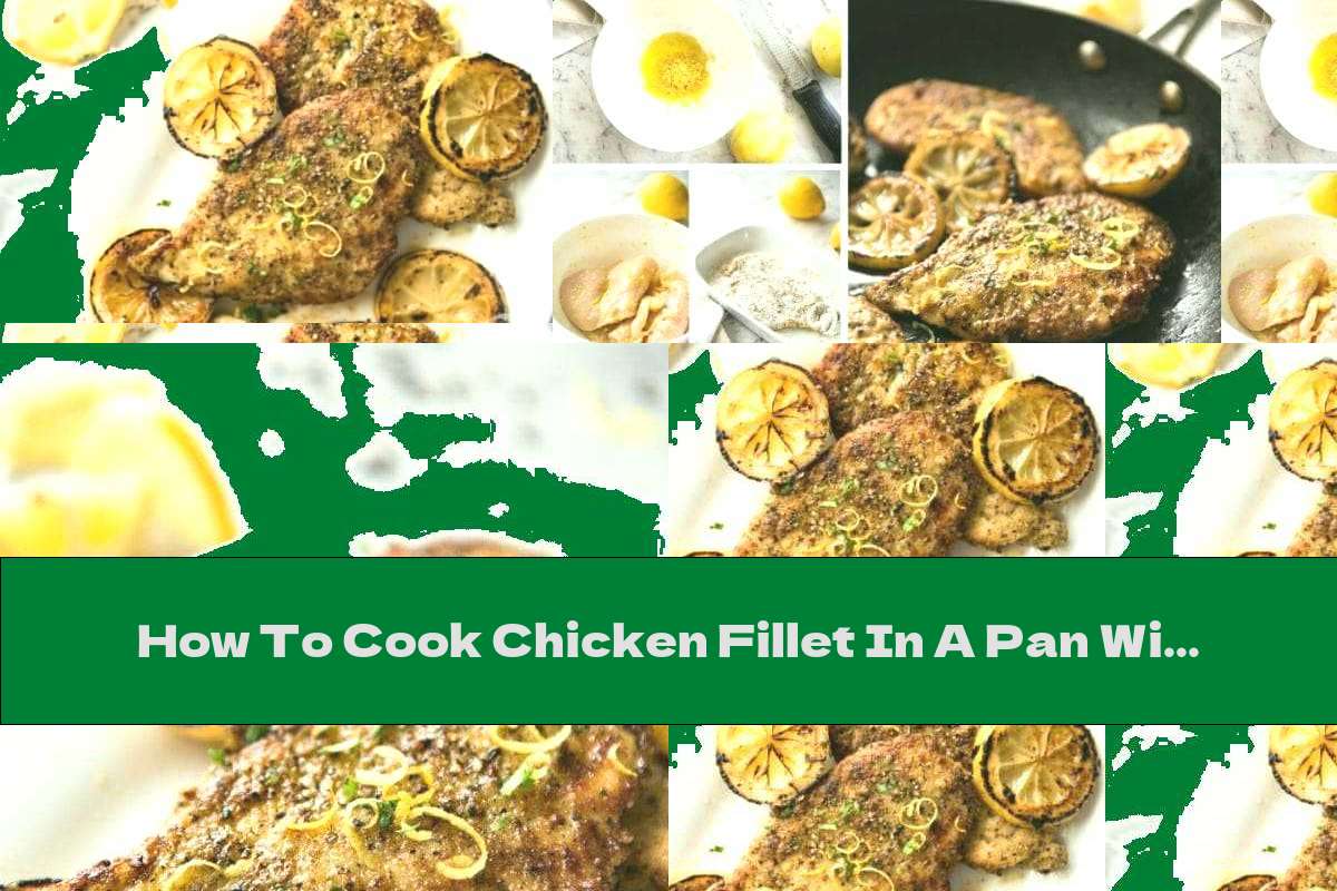 How To Cook Chicken Fillet In A Pan With Black Pepper And Lemon