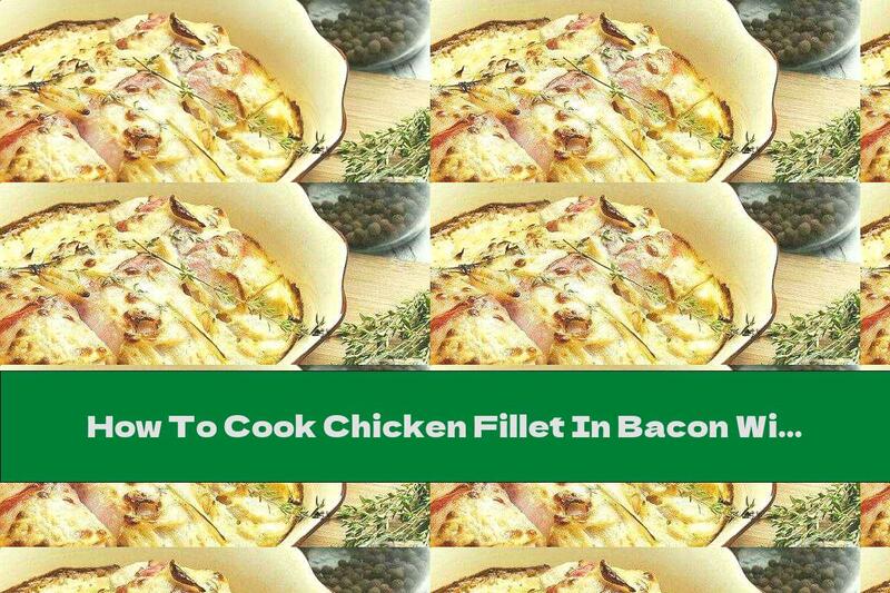 How To Cook Chicken Fillet In Bacon With Onion Sauce - Recipe