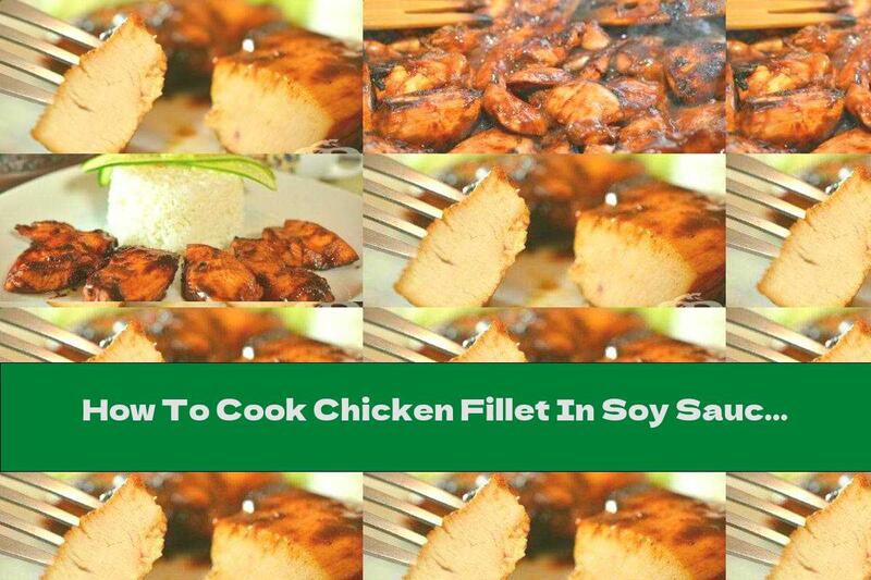 How To Cook Chicken Fillet In Soy Sauce Marinade And Tomato Paste - Recipe