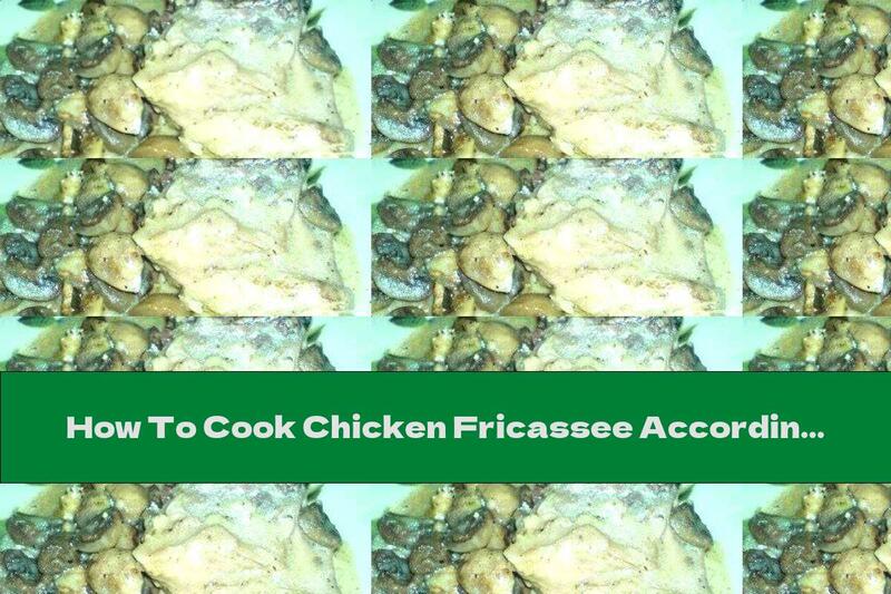 How To Cook Chicken Fricassee According To An Old Recipe - Recipe