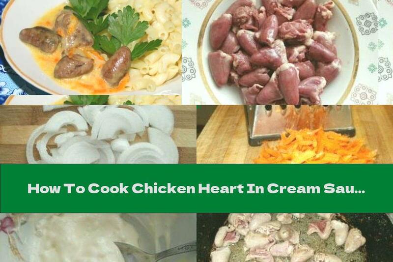 How To Cook Chicken Heart In Cream Sauce With Garlic - Recipe