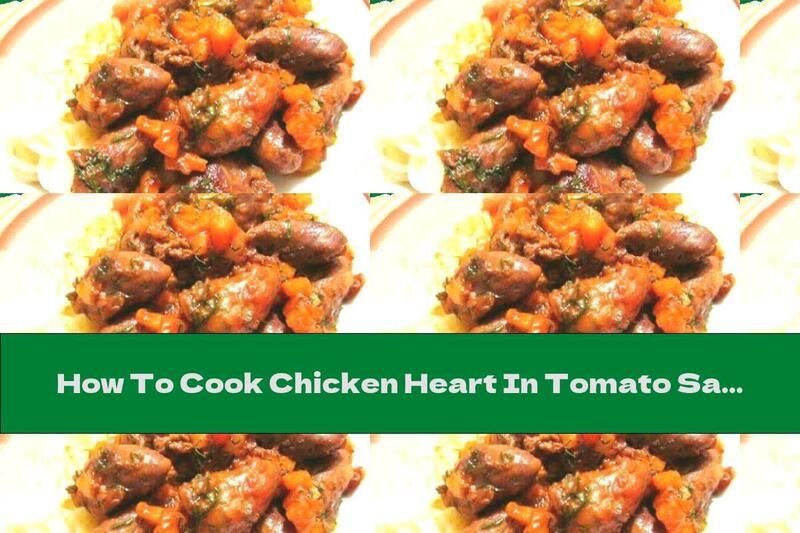 How To Cook Chicken Heart In Tomato Sauce With Pasta - Recipe