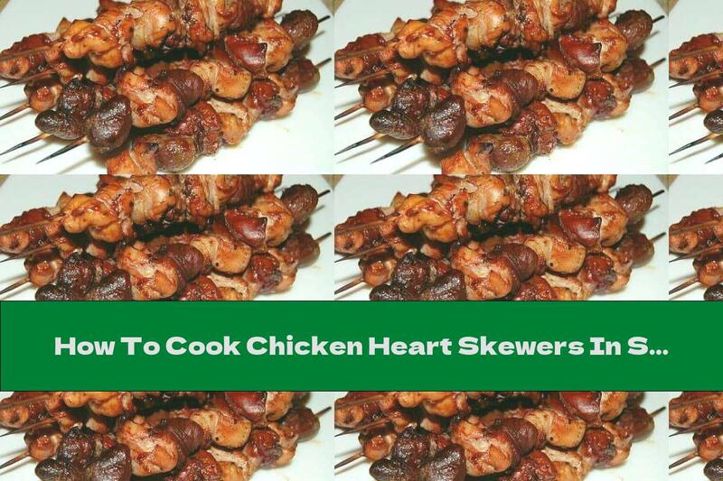 How To Cook Chicken Heart Skewers In Soy Sauce - Recipe