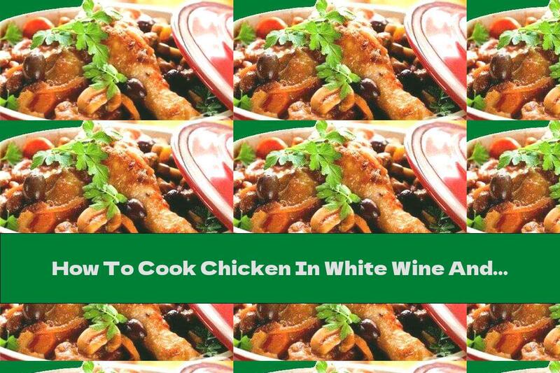 How To Cook Chicken In White Wine And Vegetables - Recipe