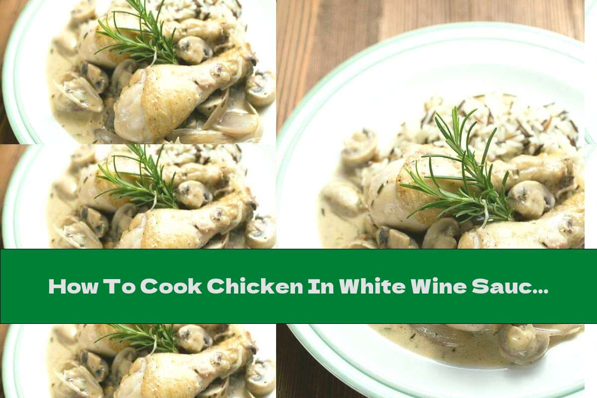 How To Cook Chicken In White Wine Sauce With Mushrooms, Onions And