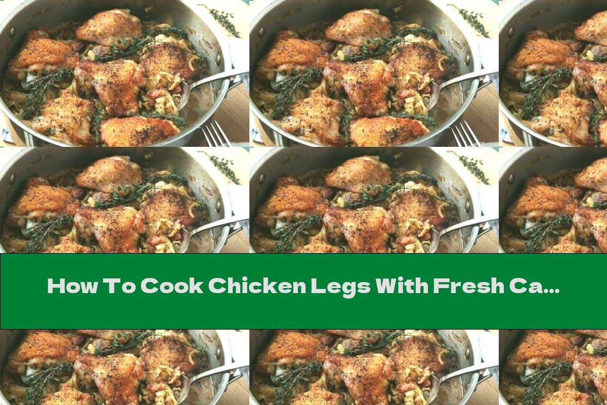 How To Cook Chicken Legs With Fresh Cabbage And Bacon In The Oven - Recipe