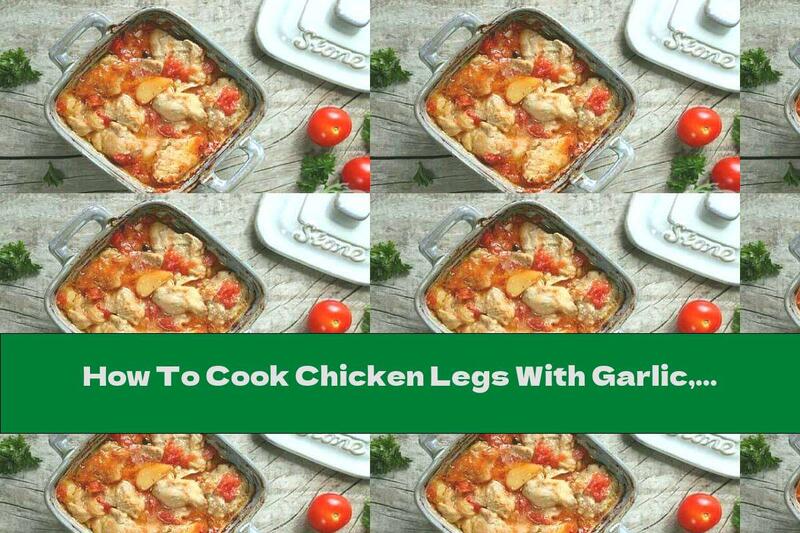 How To Cook Chicken Legs With Garlic, Mustard And Tomatoes In The Oven - Recipe