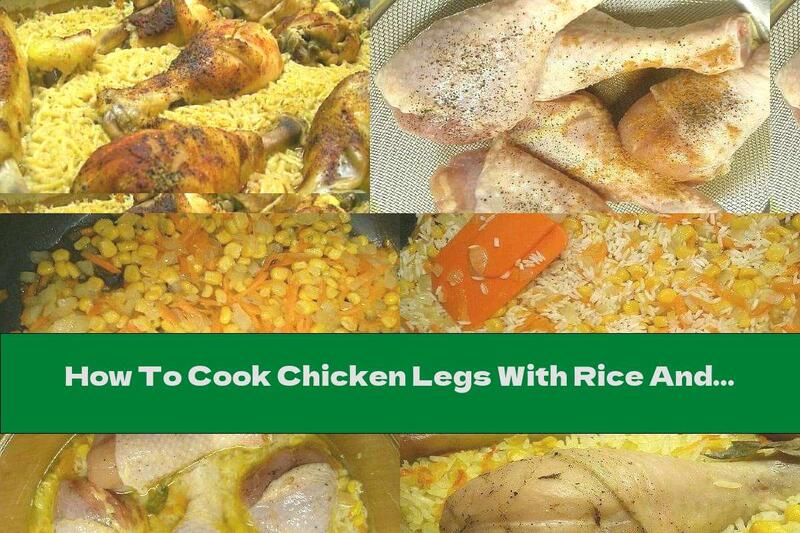 How To Cook Chicken Legs With Rice And Corn - Recipe