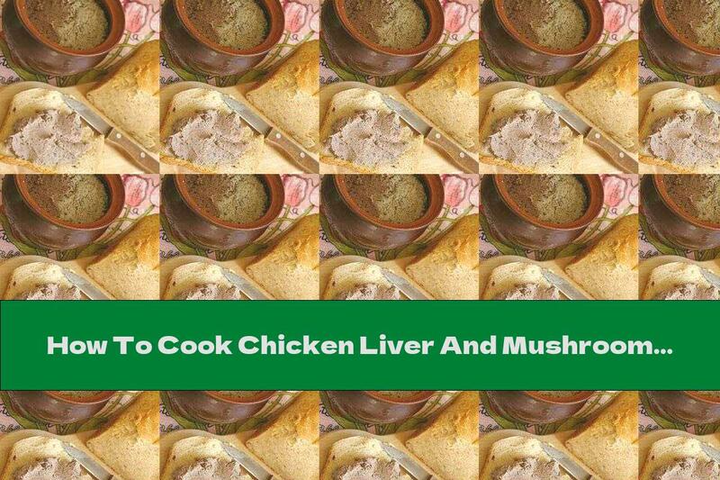 How To Cook Chicken Liver And Mushroom Pate With White Wine - Recipe