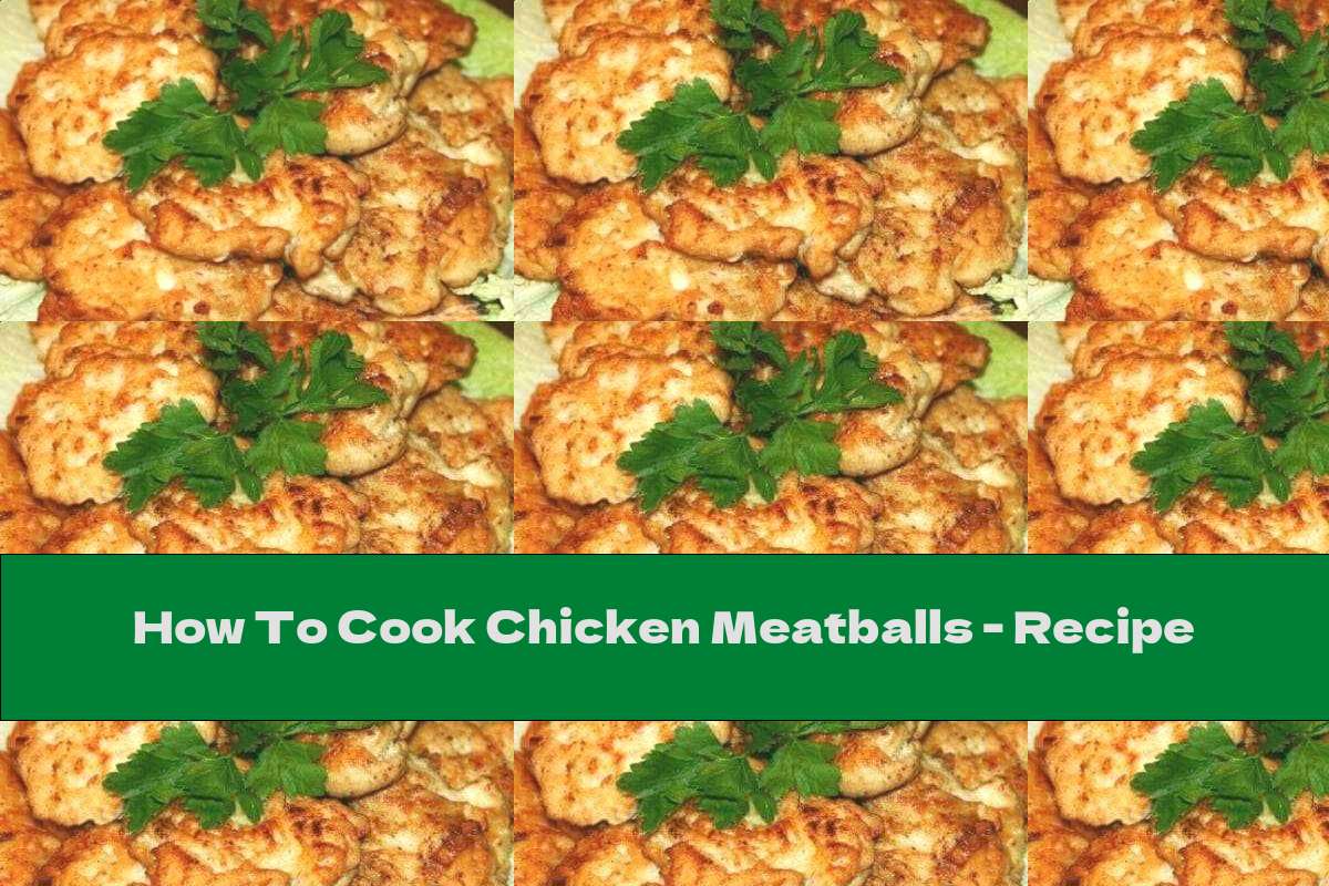 How To Cook Chicken Meatballs Recipe This Nutrition