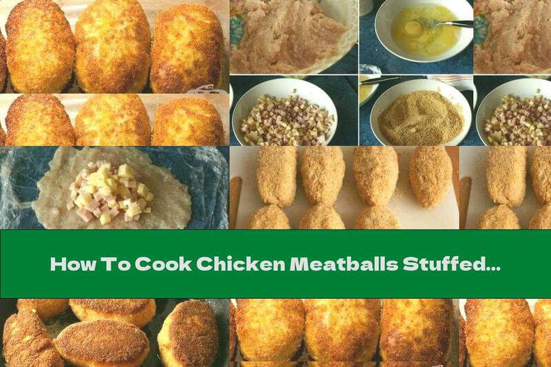 How To Cook Chicken Meatballs Stuffed With Ham And Cheese - Recipe