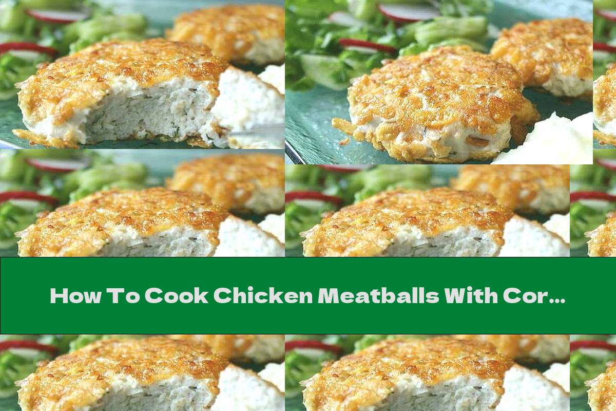 How To Cook Chicken Meatballs With Corn Flakes And Breads Recipe