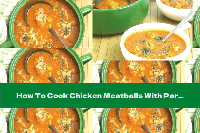 How To Cook Chicken Meatballs With Parmesan In Tomato Sauce - Recipe