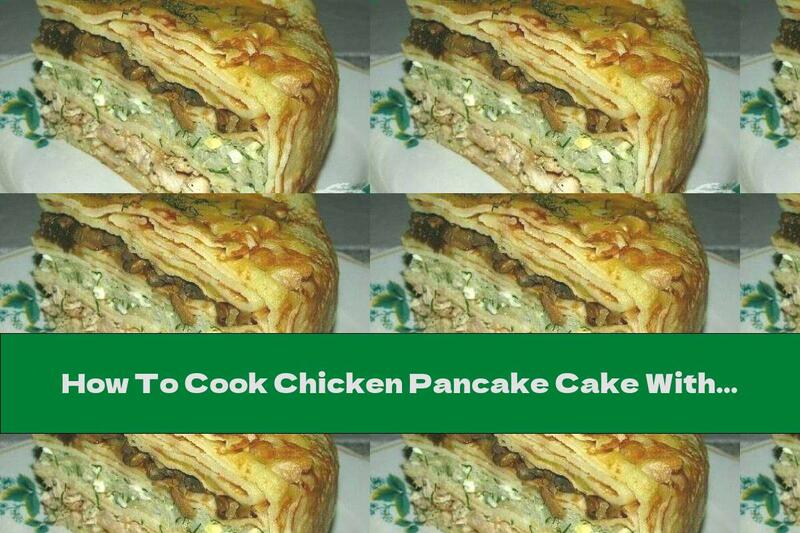 How To Cook Chicken Pancake Cake With Mushrooms And Rice - Recipe
