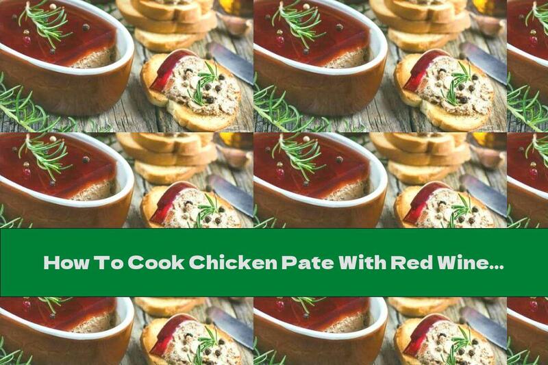 How To Cook Chicken Pate With Red Wine Jelly - Recipe