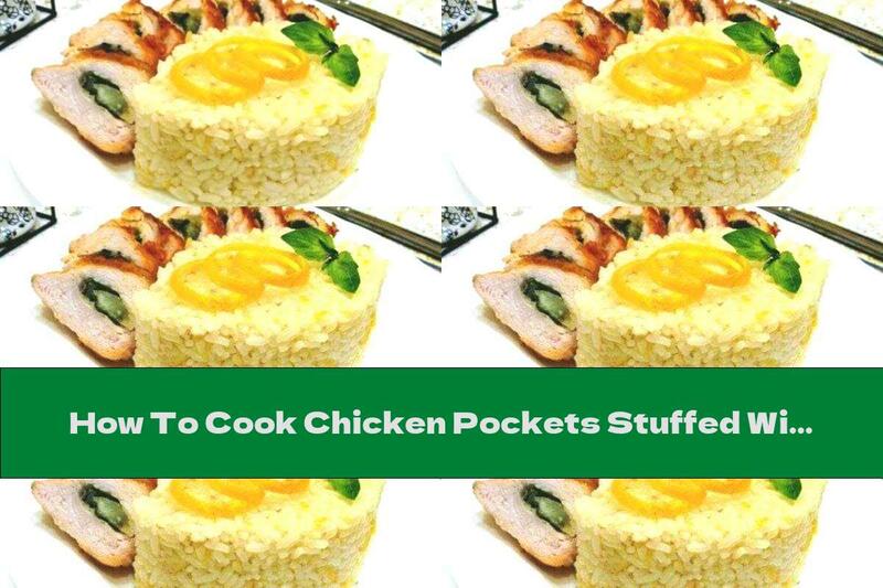 How To Cook Chicken Pockets Stuffed With Mozzarella And Spinach And Lemon Rice - Recipe