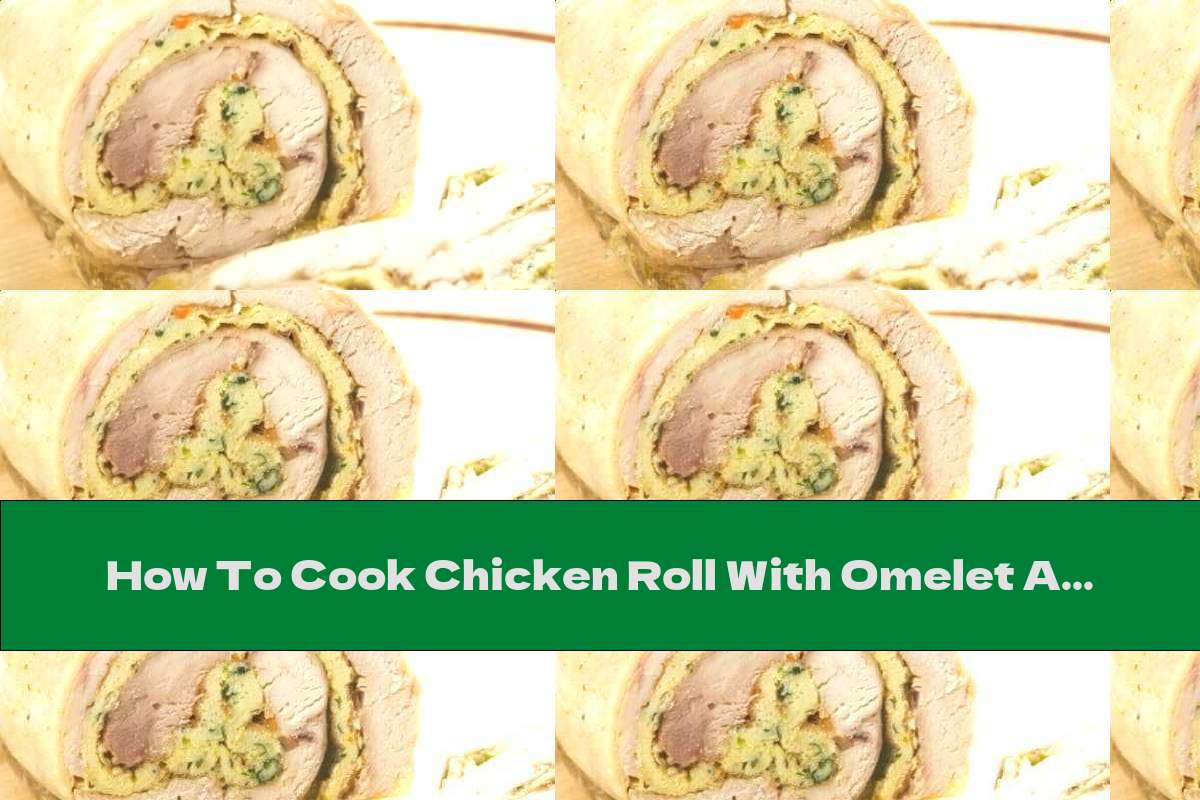 How To Cook Chicken Roll With Omelet And Ham - Recipe