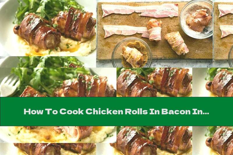 How To Cook Chicken Rolls In Bacon In The Oven - Recipe