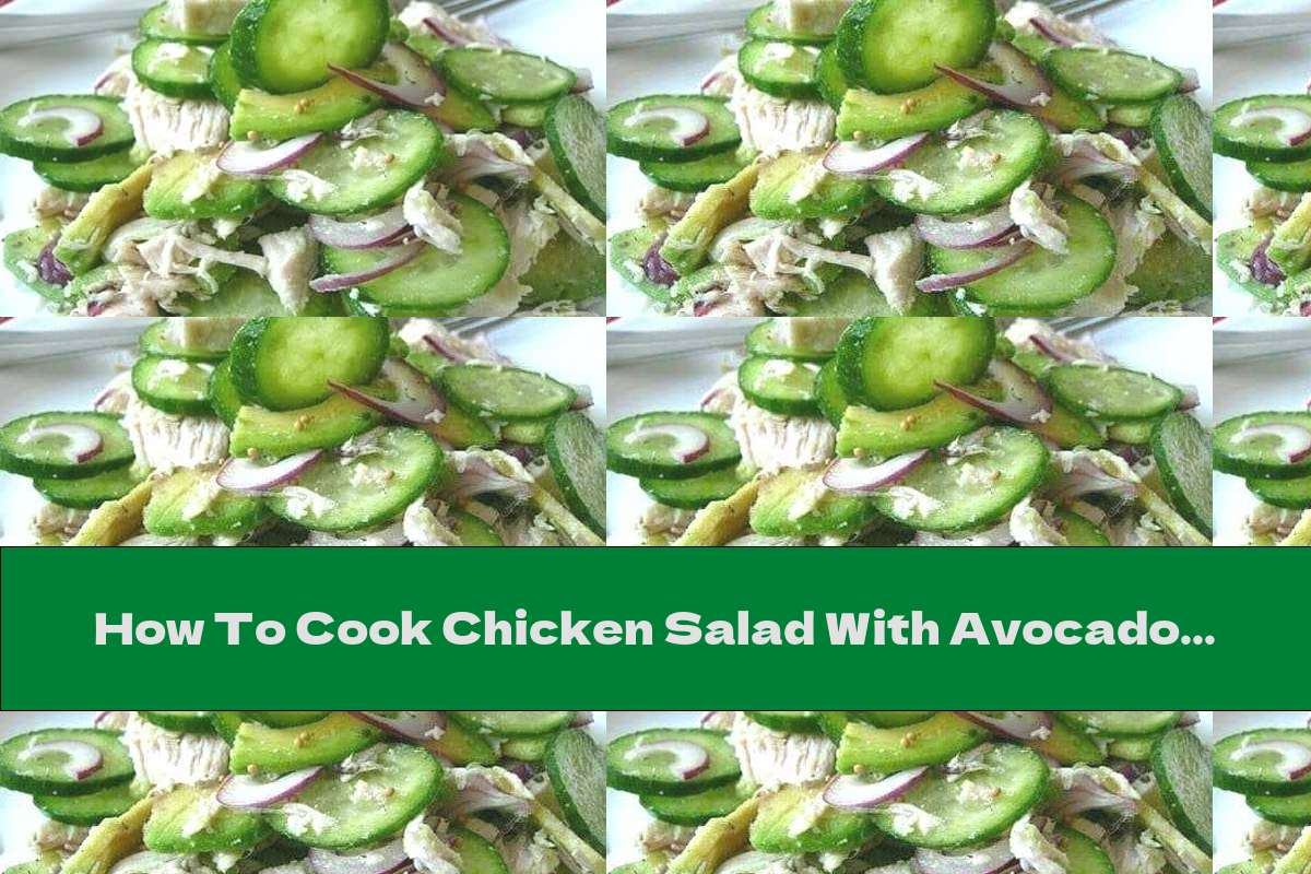 How To Cook Chicken Salad With Avocado And Cucumber - Recipe