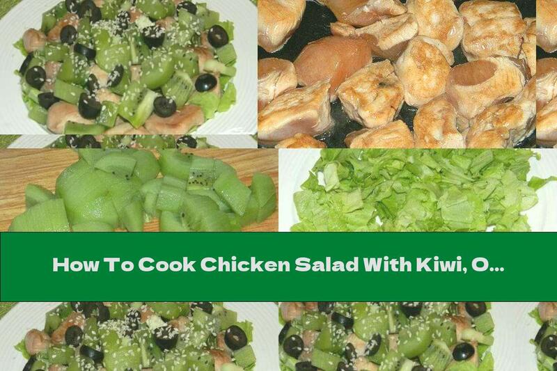 How To Cook Chicken Salad With Kiwi, Olives And Sesame - Recipe