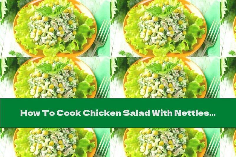 How To Cook Chicken Salad With Nettles And Peas - Recipe