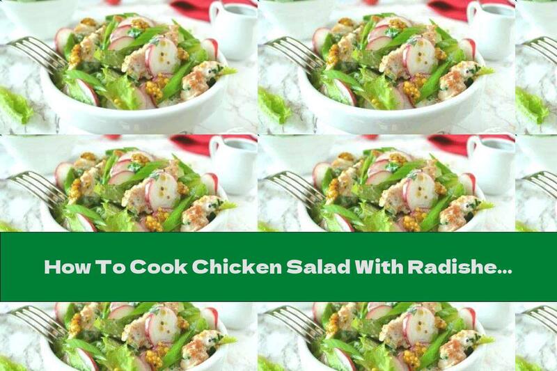How To Cook Chicken Salad With Radishes, Lettuce And Milk Dressing - Recipe