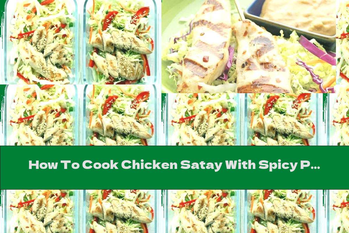 How To Cook Chicken Satay With Spicy Peanut Sauce And Cabbage Salad - Recipe