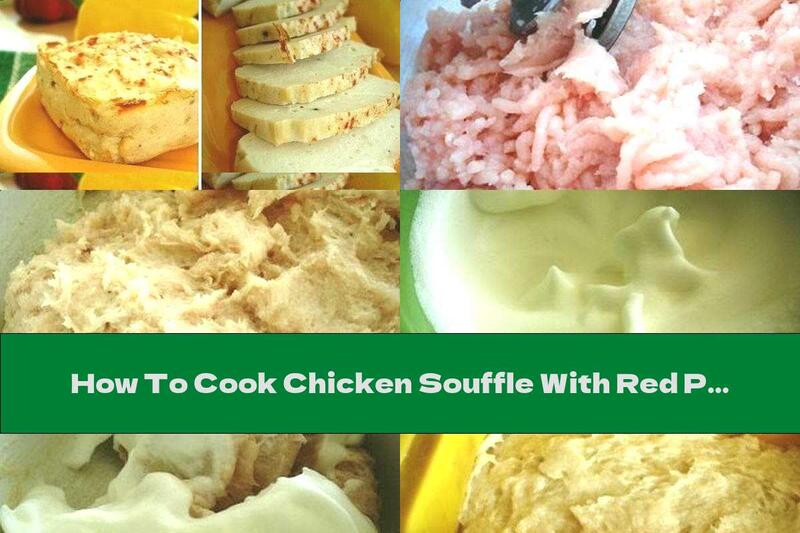How To Cook Chicken Souffle With Red Pepper - Recipe