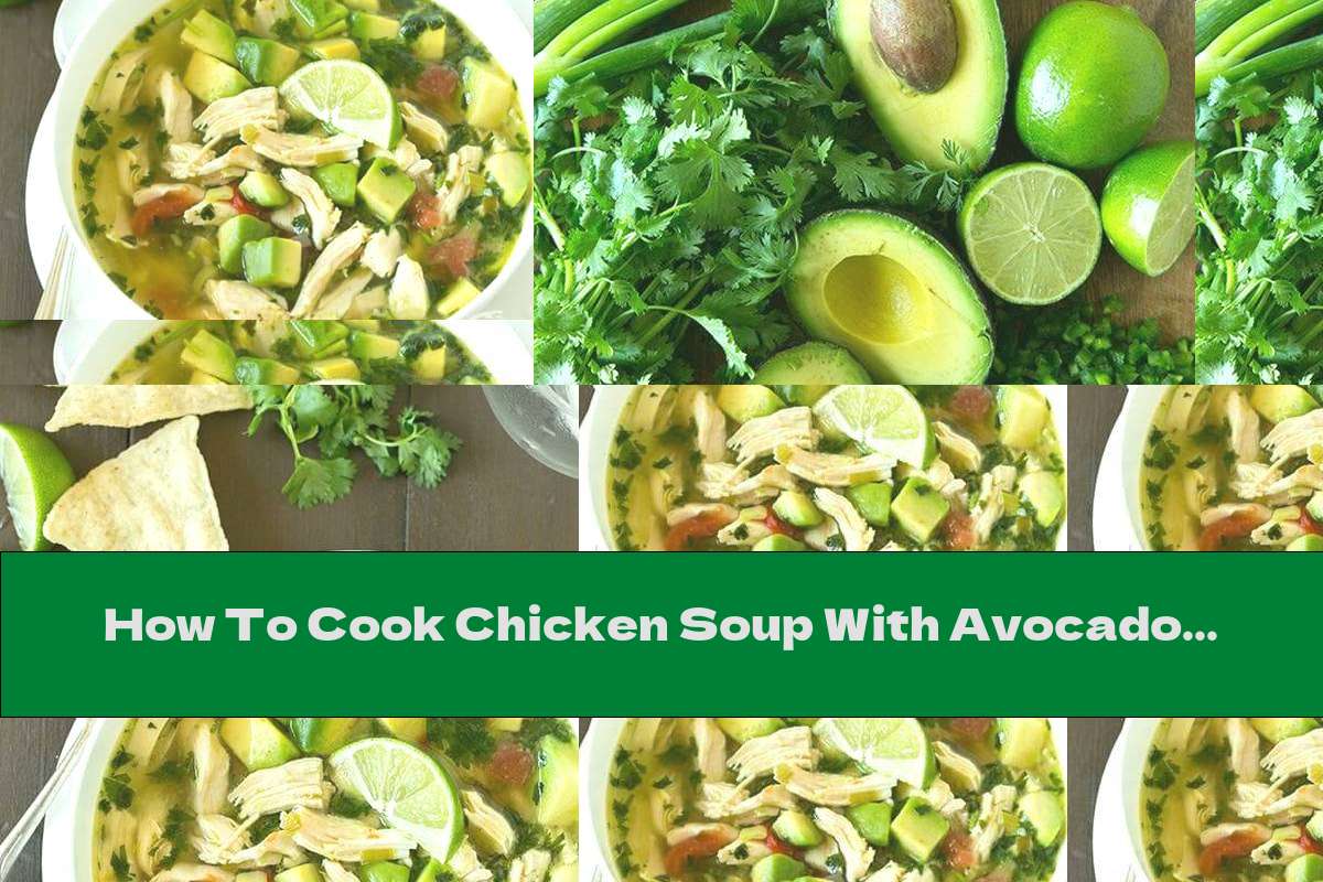 How To Cook Chicken Soup With Avocado And Lime - Recipe
