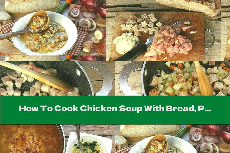 How To Cook Chicken Soup With Bread, Potatoes And Cheese - Recipe