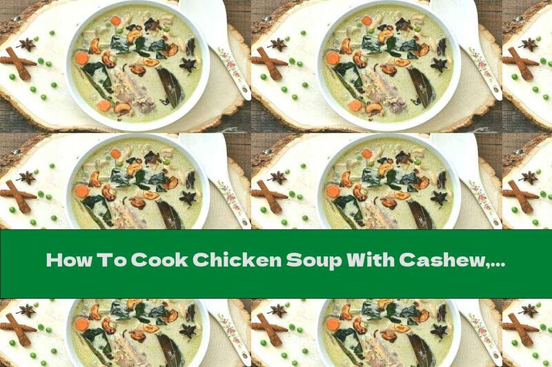How To Cook Chicken Soup With Cashew, Spinach And Cream - Recipe