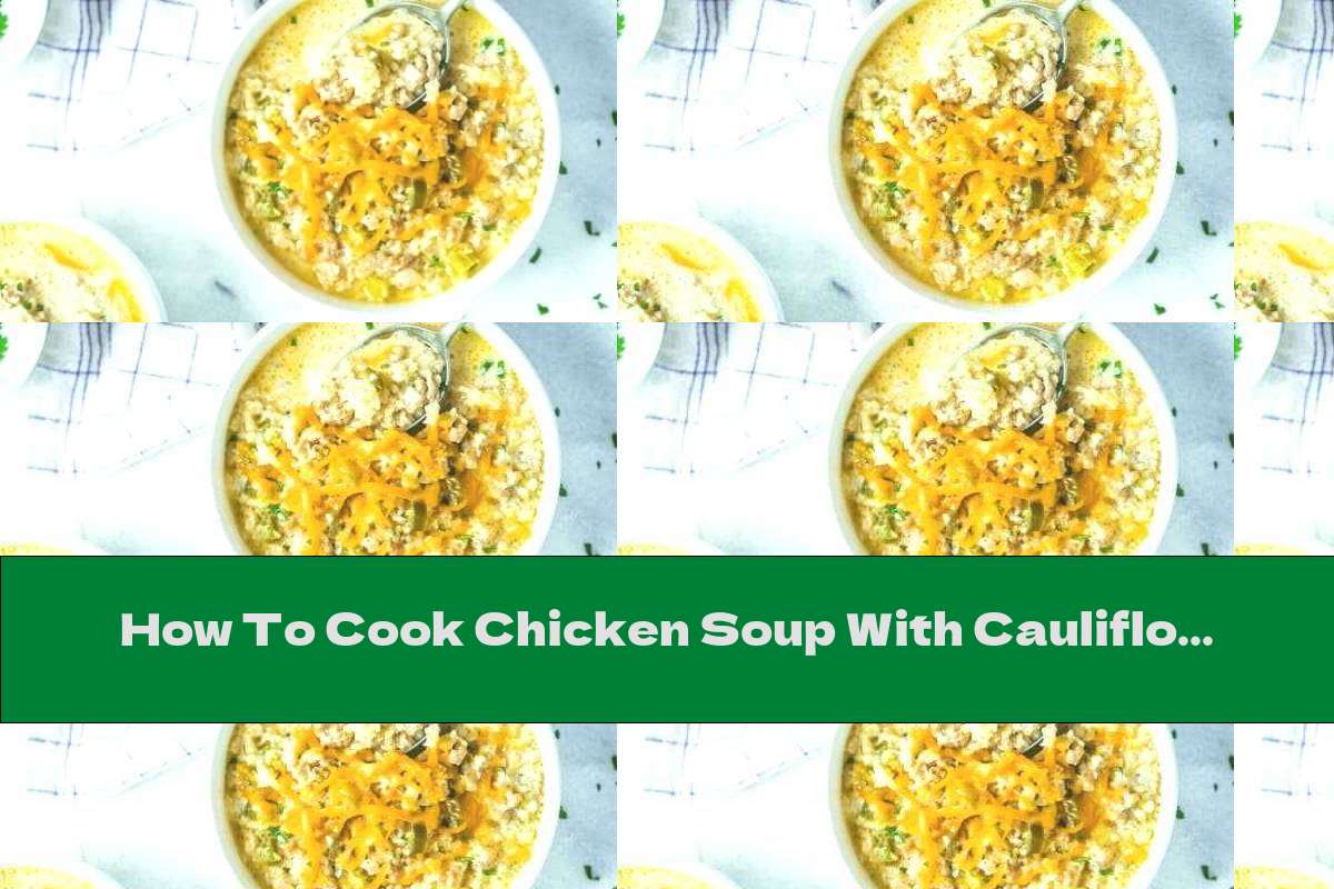 How To Cook Chicken Soup With Cauliflower Rice - Recipe
