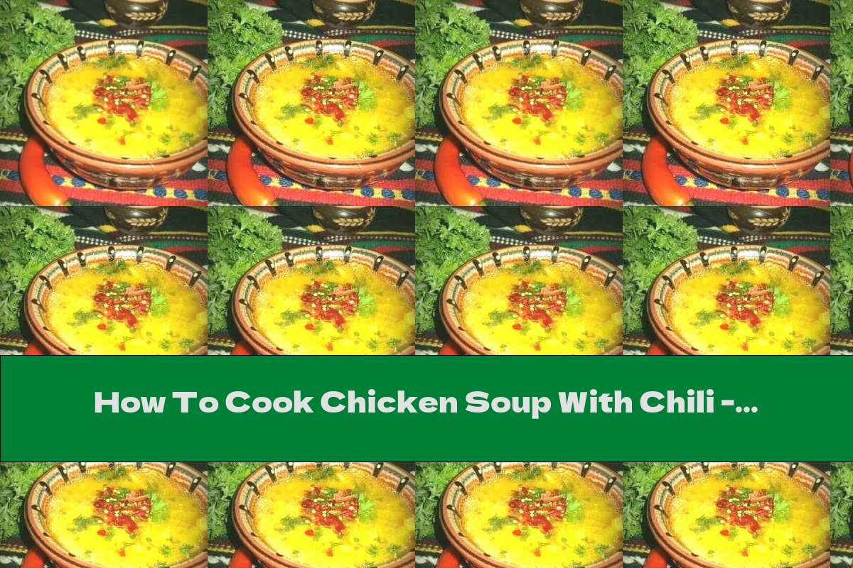 How To Cook Chicken Soup With Chili Recipe This Nutrition