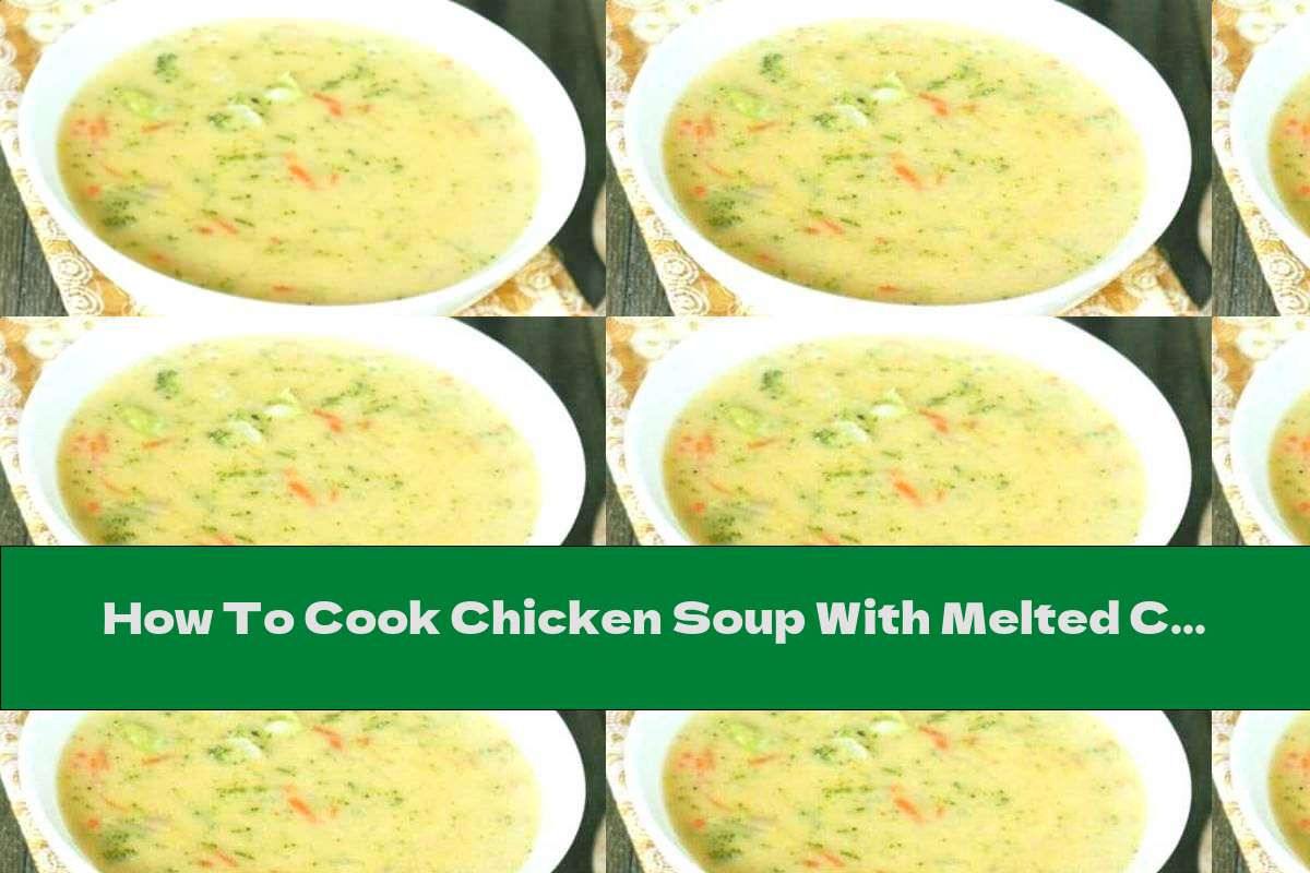 How To Cook Chicken Soup With Melted Cheese, Rice And Potatoes Recipe