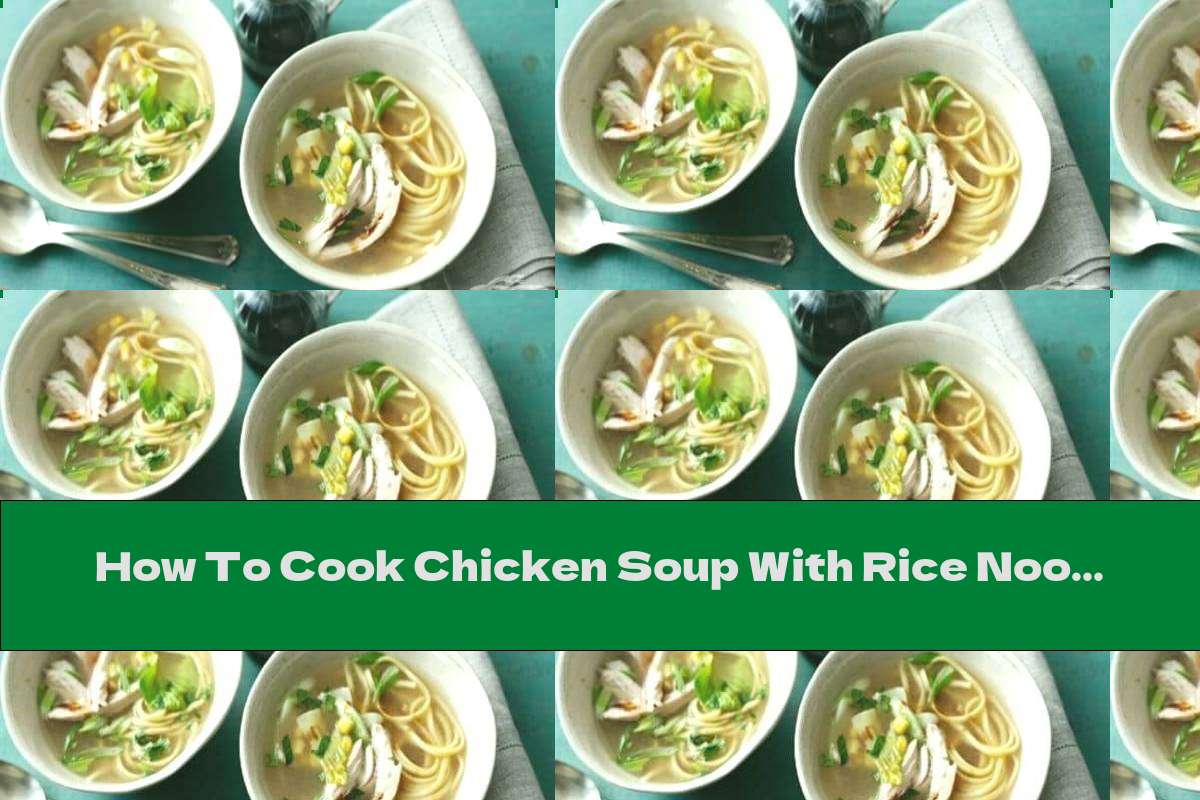How To Cook Chicken Soup With Rice Noodles - Recipe