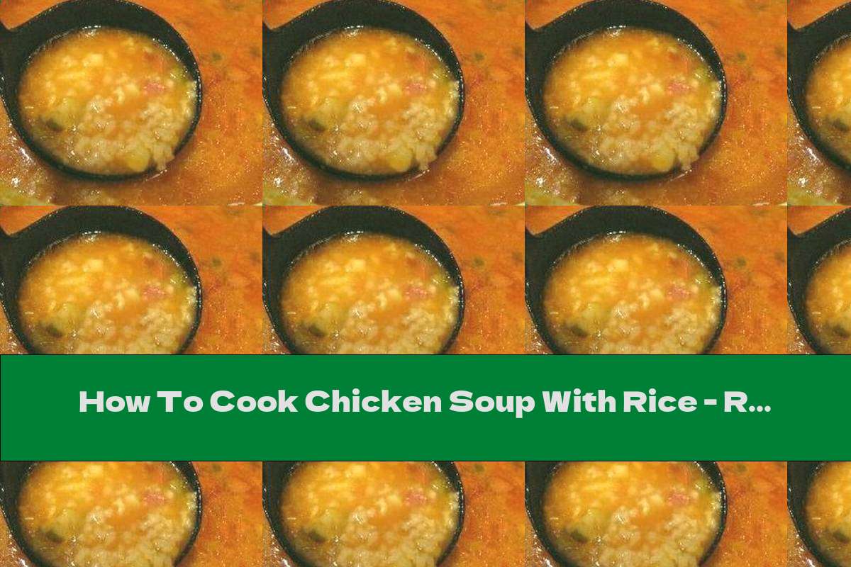 How To Cook Chicken Soup With Rice - Recipe
