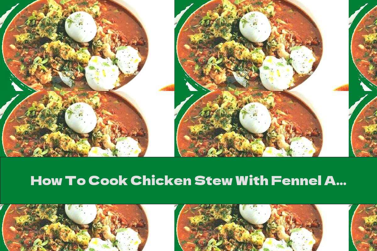 How To Cook Chicken Stew With Fennel And Mozzarella Recipe This