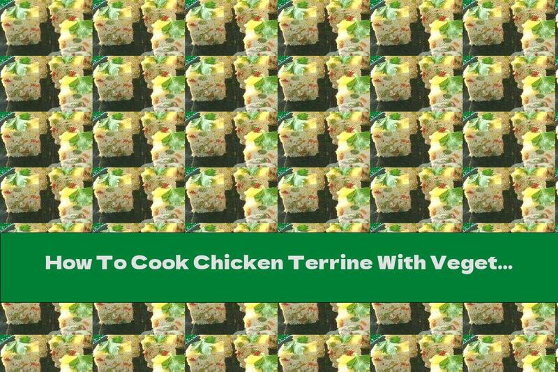 How To Cook Chicken Terrine With Vegetables - Recipe