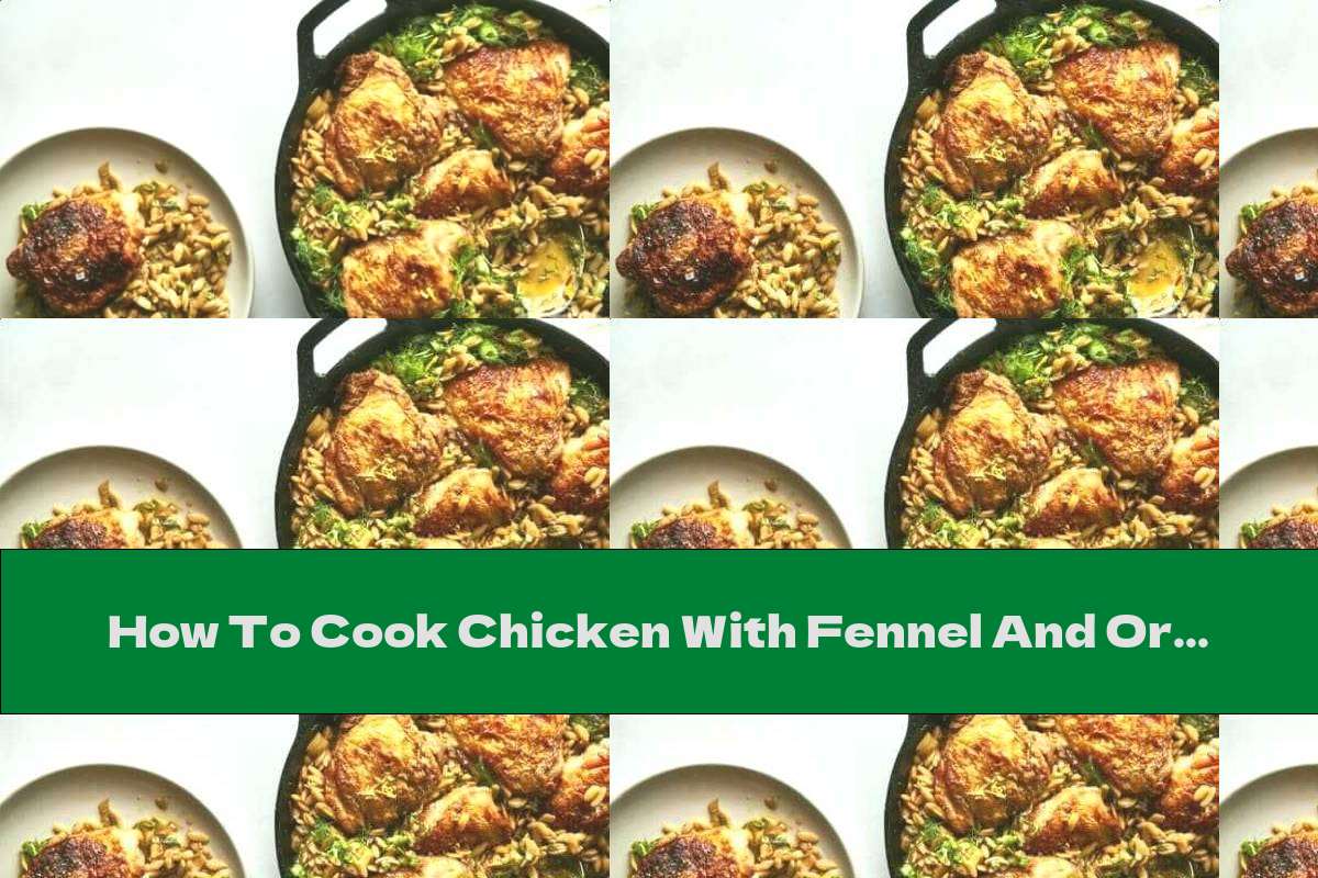 How To Cook Chicken With Fennel And Orzo Pasta - Recipe