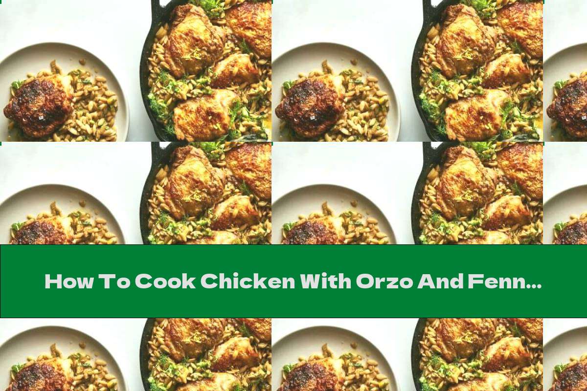 How To Cook Chicken With Orzo And Fennel Pasta - Recipe