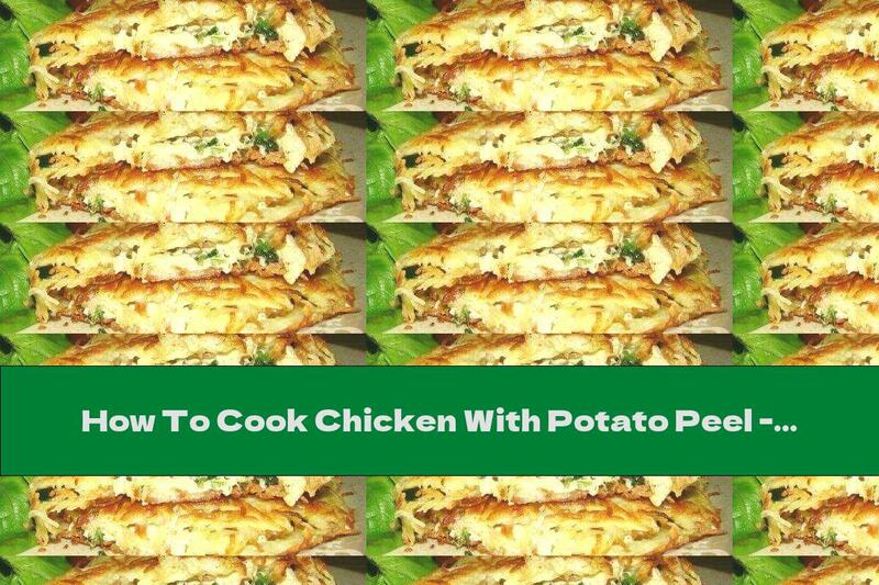 How To Cook Chicken With Potato Peel - Recipe