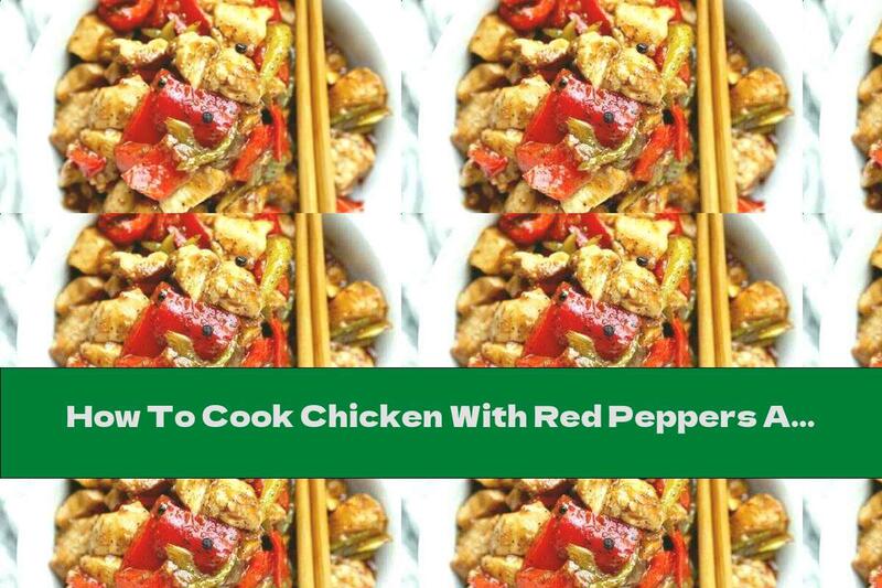 How To Cook Chicken With Red Peppers And Three Types Of Pepper Sauce - Recipe