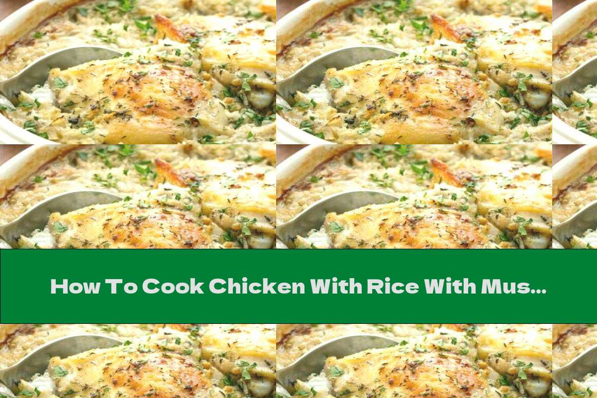 How To Cook Chicken With Rice With Mushroom Flavor - Recipe