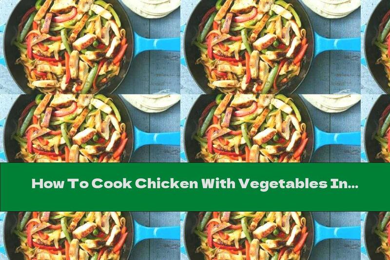 How To Cook Chicken With Vegetables In Mexican (chicken Fajitas) - Recipe