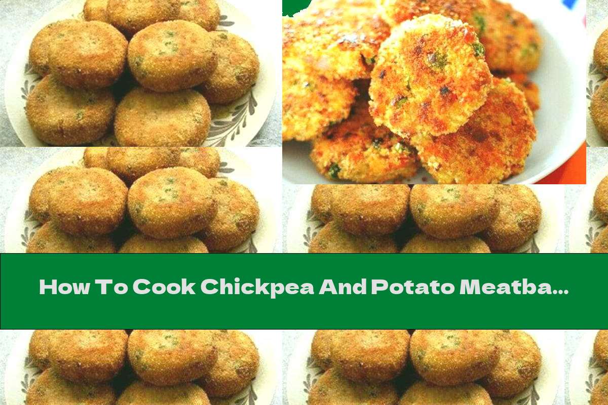 How To Cook Chickpea And Potato Meatballs With Cumin, Ginger And Chili Pepper - Recipe